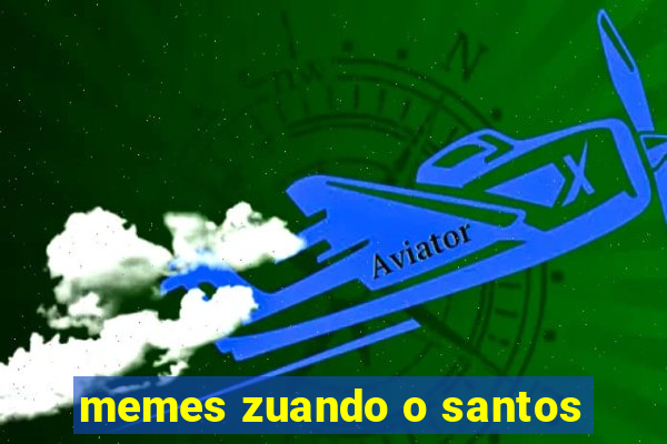 memes zuando o santos